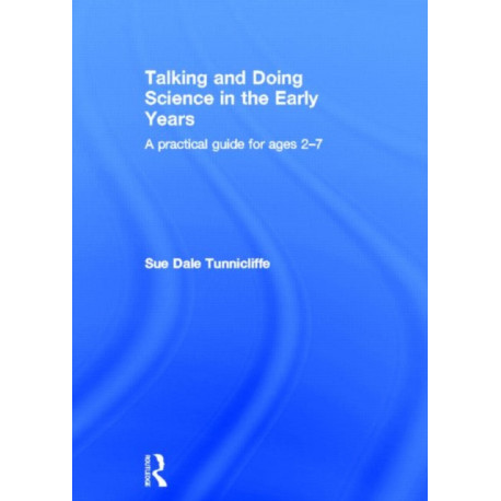 Talking and Doing Science in the Early Years: A practical guide for ages 2-7