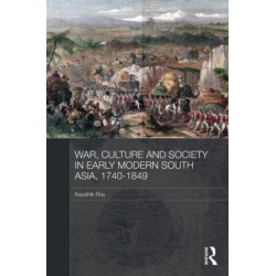 War, Culture and Society in Early Modern South Asia, 1740-1849