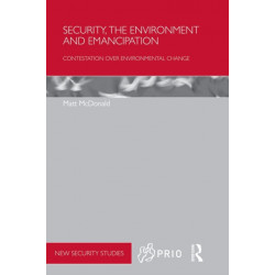 Security, the Environment and Emancipation: Contestation over Environmental Change