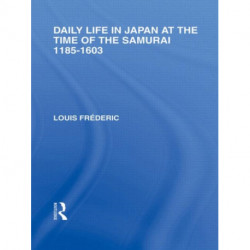 Daily Life in Japan: At The Time of the Samurai, 1185-1603