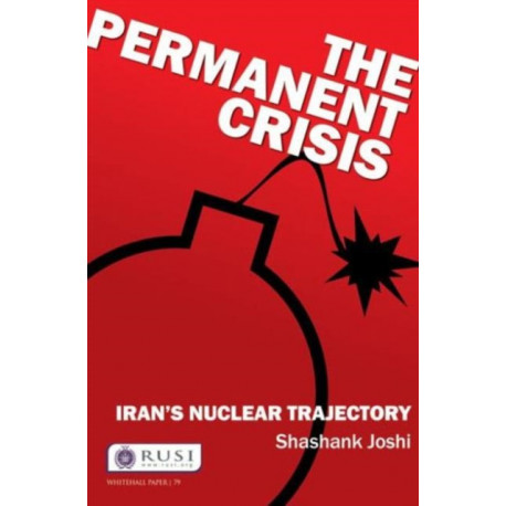 The Permanent Crisis: Iran’s Nuclear Trajectory