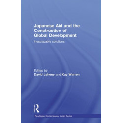 Japanese Aid and the Construction of Global Development: Inescapable Solutions