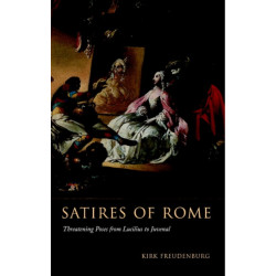 Satires of Rome: Threatening Poses from Lucilius to Juvenal