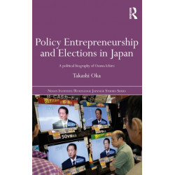 Policy Entrepreneurship and Elections in Japan: A Political Biogaphy of Ozawa Ichiro