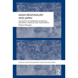 Asian Regionalism and Japan: The Politics of Membership in Regional Diplomatic, Financial and Trade Groups