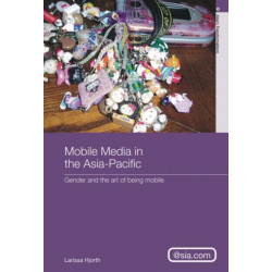 Mobile Media in the Asia-Pacific: Gender and The Art of Being Mobile