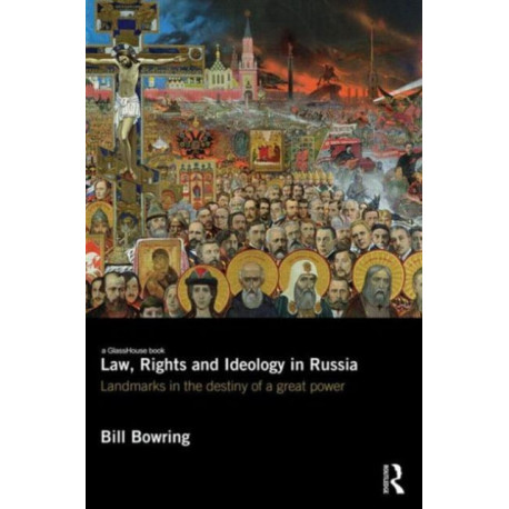 Law, Rights and Ideology in Russia: Landmarks in the Destiny of a Great Power