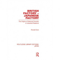 British Factory Japanese Factory: The Origins of National Diversity in Industrial Relations