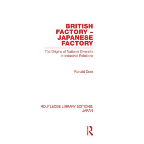 British Factory Japanese Factory: The Origins of National Diversity in Industrial Relations