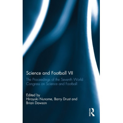 Science and Football VII: The Proceedings of the Seventh World Congress on Science and Football