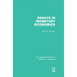 Essays in Monetary Economics (Collected Works of Harry Johnson)