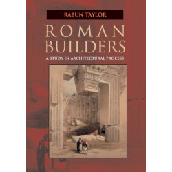 Roman Builders: A Study in Architectural Process