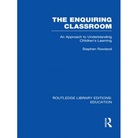 The Enquiring Classroom (RLE Edu O): An Introduction to Children's Learning