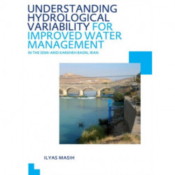 Understanding Hydrological Variability for Improved Water Management in the Semi-Arid Karkheh Basin, Iran: UNESCO-IHE PhD Thesis
