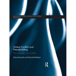 Violent Conflict and Peacebuilding: The Continuing Crisis in Darfur