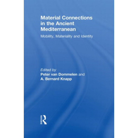 Material Connections in the Ancient Mediterranean: Mobility, Materiality and Identity