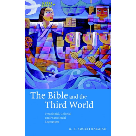 The Bible and the Third World: Precolonial, Colonial and Postcolonial Encounters