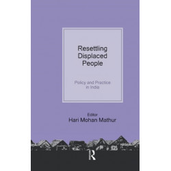 Resettling Displaced People: Policy and Practice in India