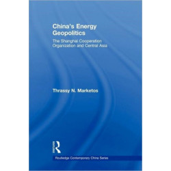 China's Energy Geopolitics: The Shanghai Cooperation Organization and Central Asia