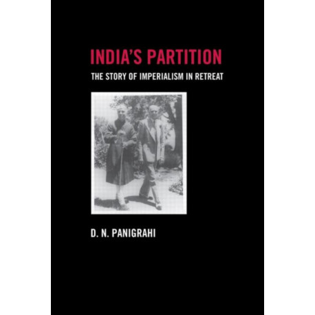 India's Partition: The Story of Imperialism in Retreat