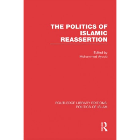 The Politics of Islamic Reassertion (RLE Politics of Islam)
