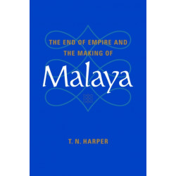 The End of Empire and the Making of Malaya