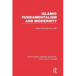 Islamic Fundamentalism and Modernity (RLE Politics of Islam)