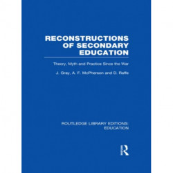 Reconstructions of Secondary Education: Theory, Myth and Practice Since the Second World War