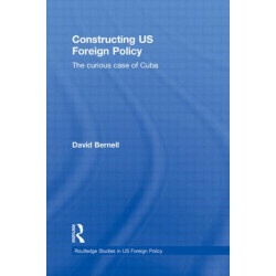 Constructing US Foreign Policy: The Curious Case of Cuba