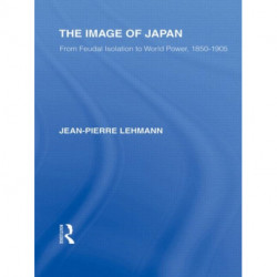The Image of Japan: From Feudal Isolation to World Power 1850-1905