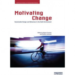 Motivating Change: Sustainable Design and Behaviour in the Built Environment