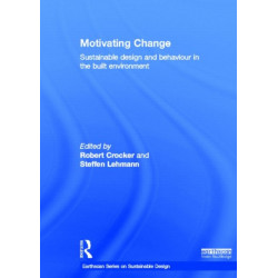 Motivating Change: Sustainable Design and Behaviour in the Built Environment