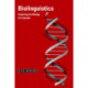 Biolinguistics: Exploring the Biology of Language