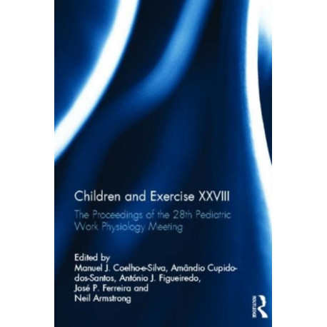 Children and Exercise XXVIII: The Proceedings of the 28th Pediatric Work Physiology Meeting