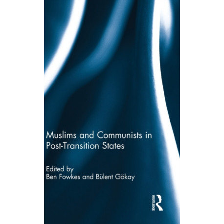 Muslims and Communists in Post-Transition States