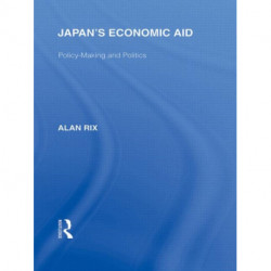 Japan's Economic Aid: Policy Making and Politics