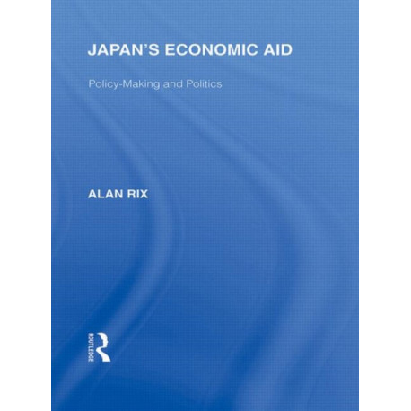 Japan's Economic Aid: Policy Making and Politics