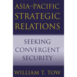 Asia-Pacific Strategic Relations: Seeking Convergent Security