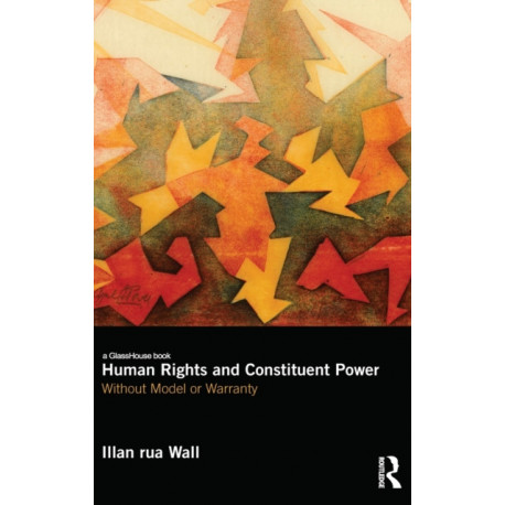 Human Rights and Constituent Power: Without Model or Warranty