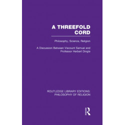 A Threefold Cord: Philosophy, Science, Religion. A Discussion between Viscount Samuel and Professor Herbert Dingle.