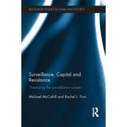 Surveillance, Capital and Resistance: Theorizing the Surveillance Subject