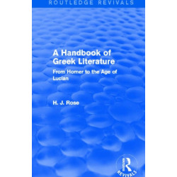 A Handbook of Greek Literature (Routledge Revivals): From Homer to the Age of Lucian