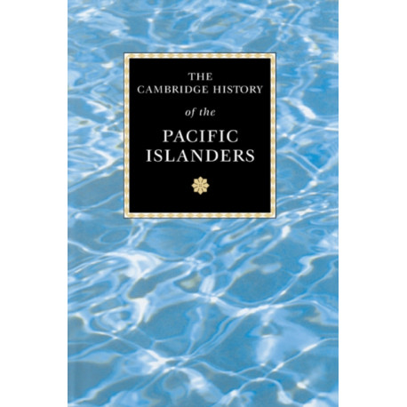 The Cambridge History of the Pacific Islanders