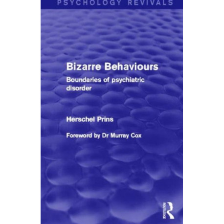 Bizarre Behaviours (Psychology Revivals): Boundaries of Psychiatric Disorder