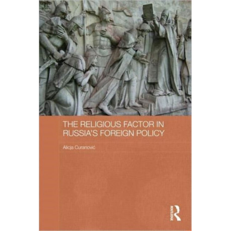 The Religious Factor in Russia's Foreign Policy: Keeping God on our Side