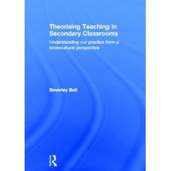 Theorising Teaching in Secondary Classrooms: Understanding our practice from a sociocultural perspective