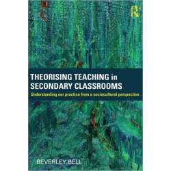 Theorising Teaching in Secondary Classrooms: Understanding our practice from a sociocultural perspective