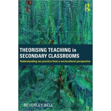 Theorising Teaching in Secondary Classrooms: Understanding our practice from a sociocultural perspective