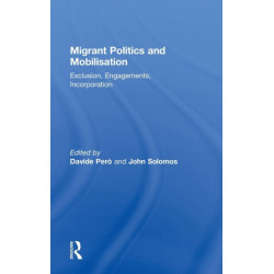 Migrant Politics and Mobilisation: Exclusion, Engagements, Incorporation