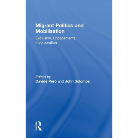 Migrant Politics and Mobilisation: Exclusion, Engagements, Incorporation